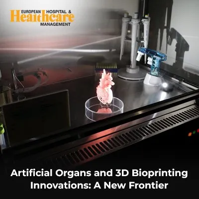 Cutting-edge technology in artificial organs and 3D bioprinting revolutionizing healthcare